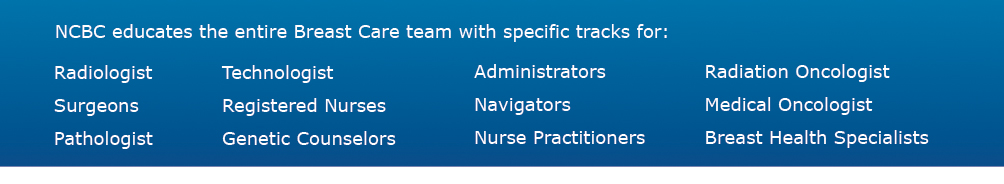 NCBC educates the entire Breast Care team with specific tracks